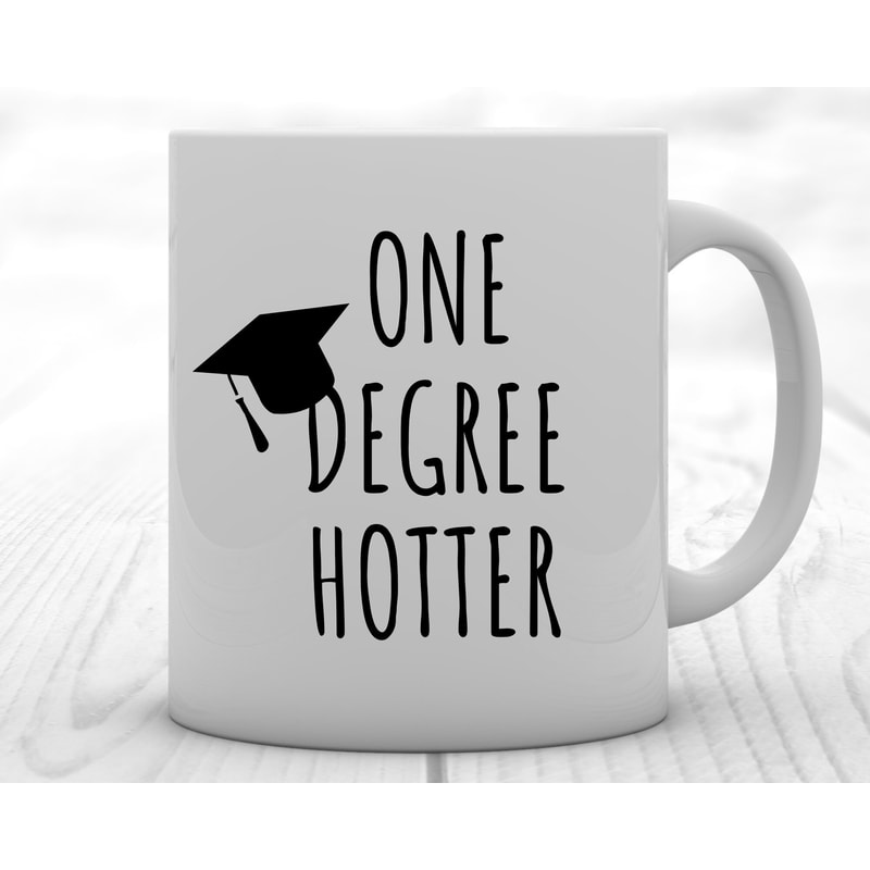 Graduation Mug, Graduation Gift, One Degree Hotter, PHD Graduation Gift, College Graduation, Class of 2022, Graduate School Gifts Idea Cup.jpg