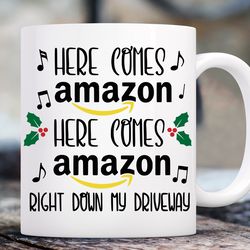 here comes amazon coffee mug, funny christmas mug, funny coffee mug
