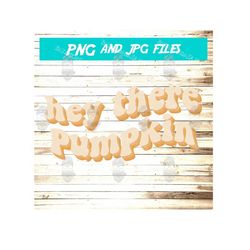 hey there pumpkin png, fall, autumn, halloween, thanksgiving, retro, sublimation download