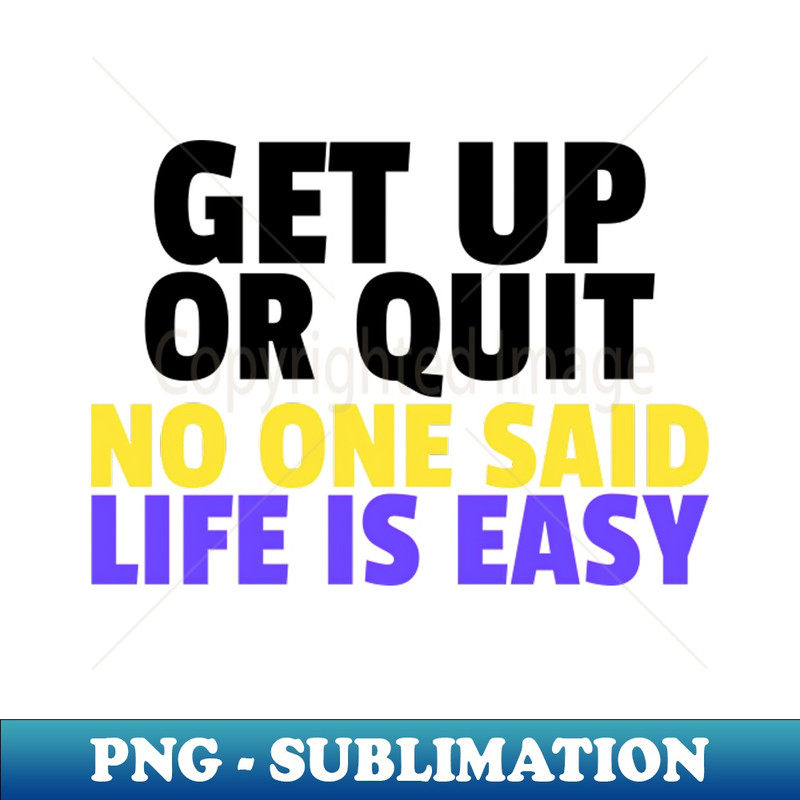 WX-20231114-8960_Get up or quit no one said life is easy 8557.jpg