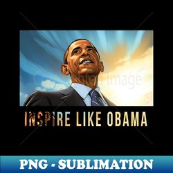 inspire like obama barack obama black history - professional sublimation digital download - create with confidence