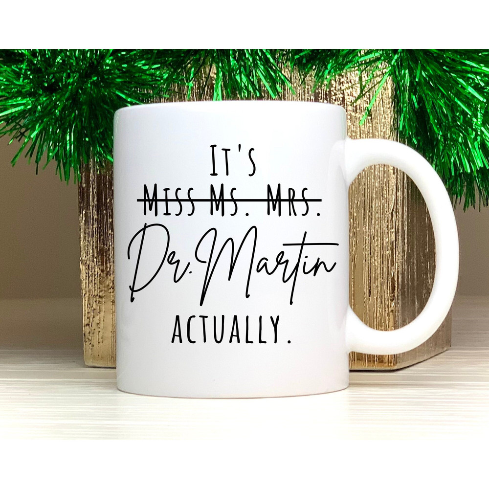 Personalized PHD Graduation Mug, It's Miss Ms Mrs Dr Actually, Custom Doctorate Graduation Coffee Mug, Med School Graduation Gift for Her.jpg