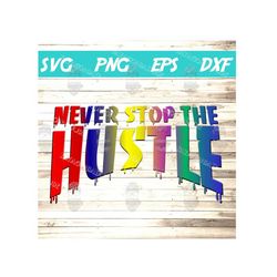 never stop the hustle svg