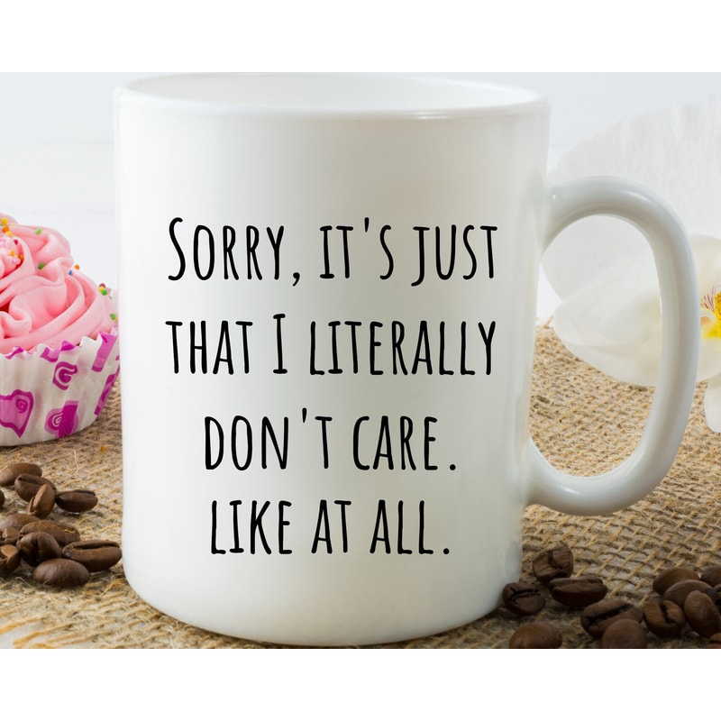 Sorry It's Just That I Literally Don't Care Funny Coffee Mug, Funny Mug, Funny Gift, Sassy Coffee Mug, Camper Mug.jpg