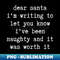 XD-20231114-4467_Christmas Humor Rude Offensive Inappropriate Christmas Design Dear Santa Ive Been Naughty Santa Letter 8751.jpg