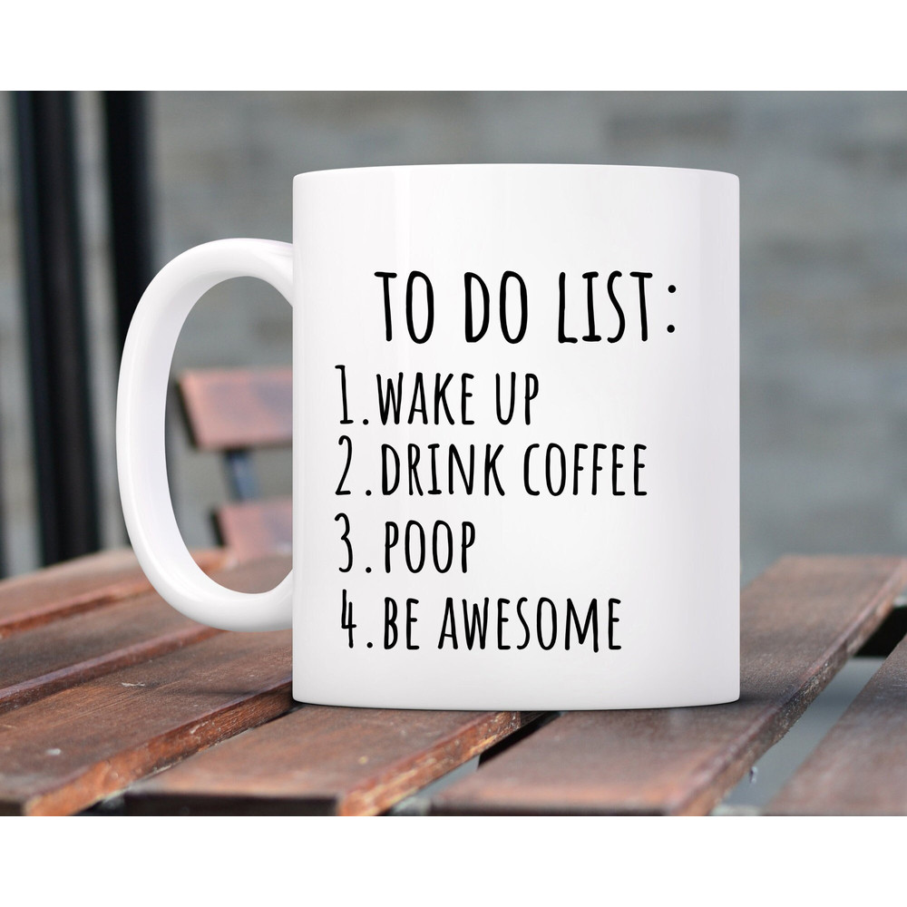 To Do List Wake Up Drink Coffee Poop Be Awesome Funny Quote Coffee Mug, Motivational Mug, Fun Mugs, Funny Gift, Mug Gifts, Mug for Men Women.jpg
