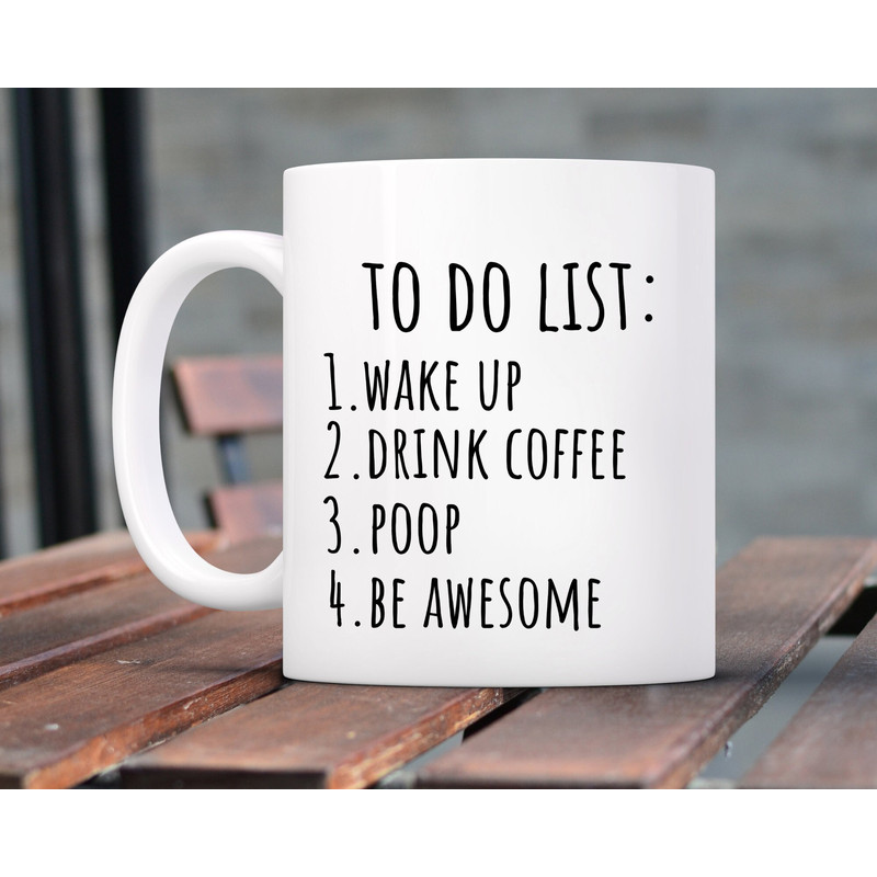 To Do List Wake Up Drink Coffee Poop Be Awesome Funny Quote Coffee Mug, Motivational Mug, Fun Mugs, Funny Gift, Mug Gifts, Mug for Men Women.jpg