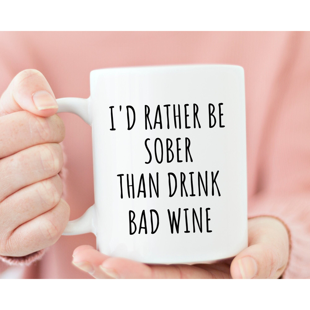 wine lovers gift - Funny Wine Coffee Mug, I'd rather be sober than drink bad wine, sarcastic coffee mug, funny office gifts, funny wine gift.jpg