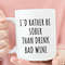 wine lovers gift - Funny Wine Coffee Mug, I'd rather be sober than drink bad wine, sarcastic coffee mug, funny office gifts, funny wine gift.jpg