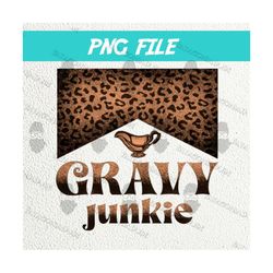 thanksgiving sublimation design png, gravy junkie