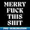 XZ-20231114-4468_Christmas Humor Rude Offensive Inappropriate Christmas Design Merry Fuck This Shit 3612.jpg