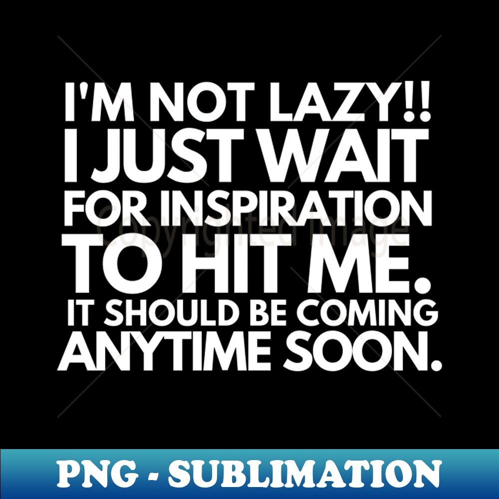 YB-20231114-11648_Im not lazy I just wait for inspiration to hit me 1651.jpg