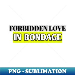 forbidden love in bondage - vintage sublimation png download - fashionable and fearless
