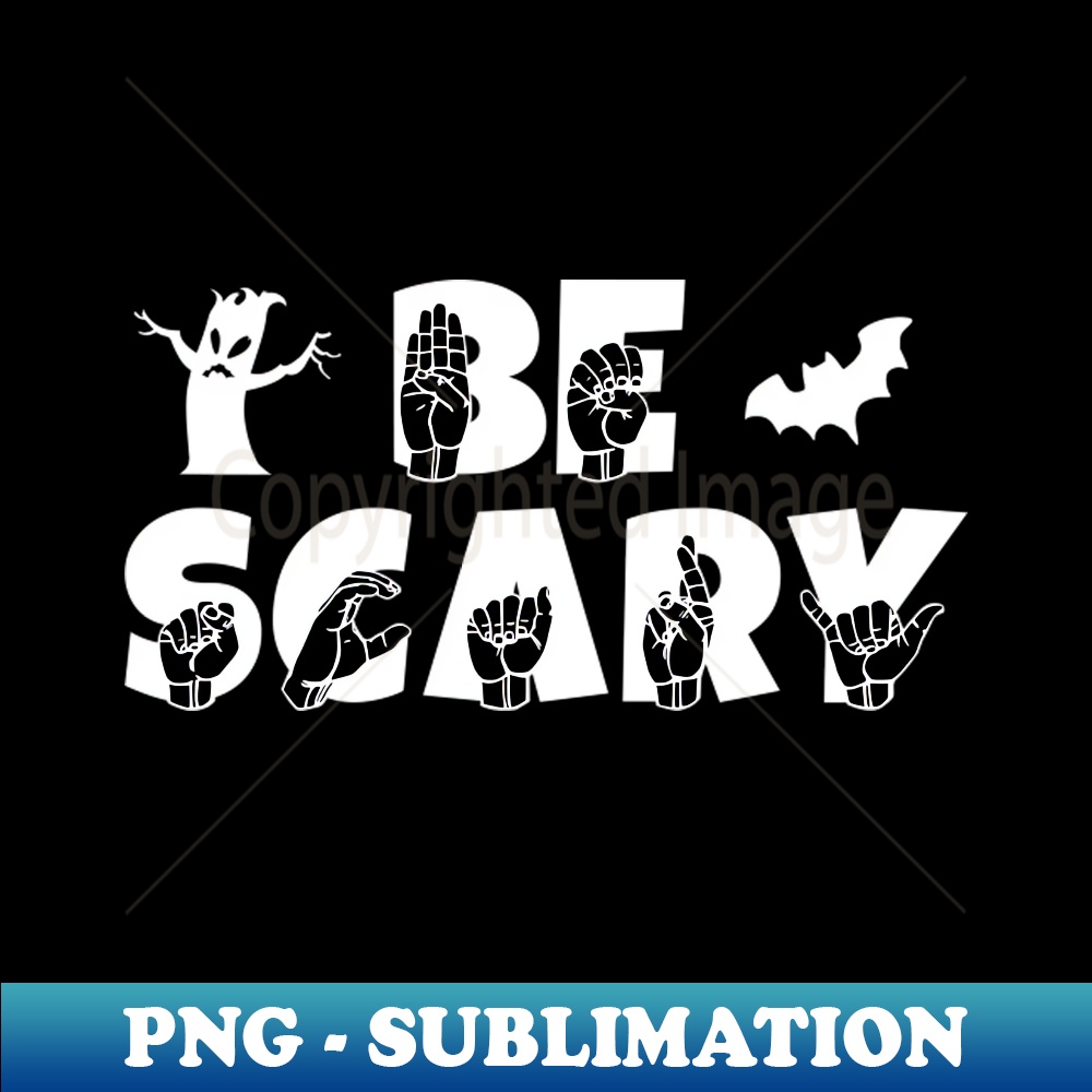 YY-20231114-2189_Be Scary Halloween ASL American Sign Language Design 2802.jpg