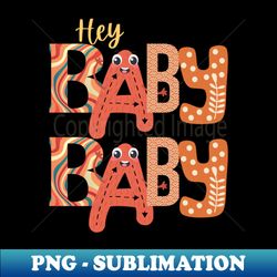 HEY BABY BABY - Stylish Sublimation Digital Download - Transform Your Sublimation Creations