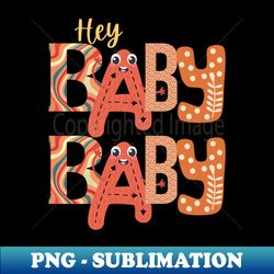 hey baby baby - stylish sublimation digital download - transform your sublimation creations