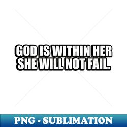 god is within her she will not fail - retro png sublimation digital download - unleash your inner rebellion