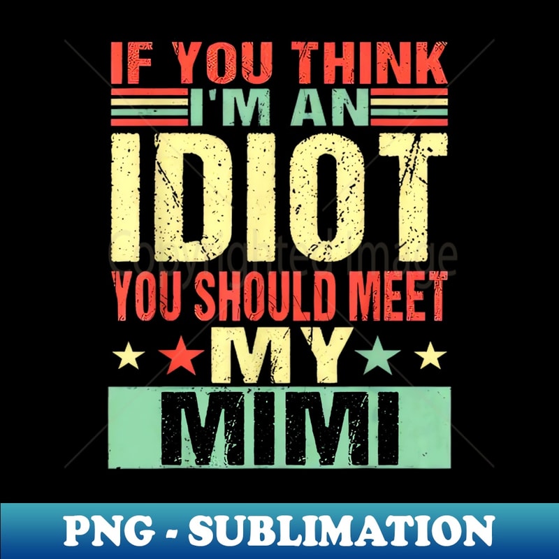 ZO-20231114-11464_If You Think Im An Idiot You Should Meet My Mimi 3915.jpg