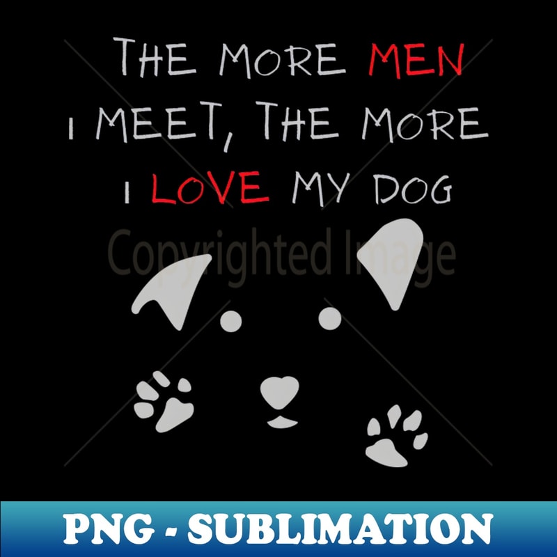 ZO-20231114-20675_The More Men I Meet The More I Love My Dog Trendy Cute Design 7732.jpg