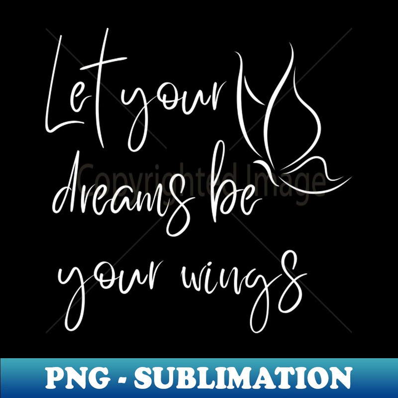 ZR-20231114-13142_Let Your Dreams Be Your Wings Beautiful Affirmation Quote 2835.jpg
