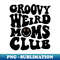 ZR-20231114-9511_Groovy Weird Moms Club 3474.jpg