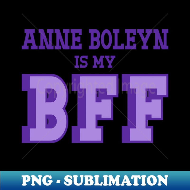 ZZ-20231114-1327_Anne Boleyn is My BFF - British History 9894.jpg