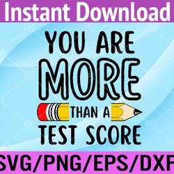 you are more than a test score teacher test day svg, eps, png, dxf, digital download