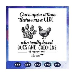 once upon a time there was a girl svg, who really loved svg, dogs and chickens svg, retro vintage shirt, girl gift, girl