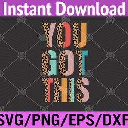 motivational testing day leopard for teacher you got this svg, eps, png, dxf, digital download