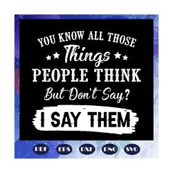 you know all those things people think svg, black lives matter svg, black power svg, black girl svg, soulful diva svg, b