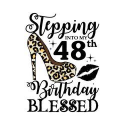 stepping into my 48th birthday blessed svg, birthday svg, 48th birthday svg, turning 48 svg, 48 years old, 48th birthday
