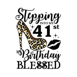 stepping into my 41st birthday blessed svg, birthday svg, 41st birthday svg, turning 41 svg, 41 years old, 41st birthday