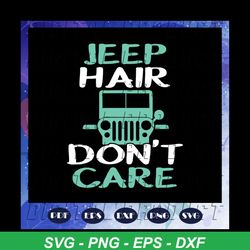 jeep hair donnot care, jeep life, jeep shirt, jeep lover, gift for family, jeep svg, jeep family, black jeep, funny jeep