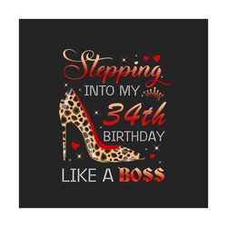 stepping into my 34th birthday like a boss png, birthday png, 34th birthday png, turning 34 png, 34 years old, 34th birt