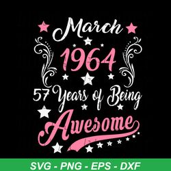 march 1964 57 year of being awesome svg, birthday svg, 57th birthday svg, march 1964 svg, womens vintage svg, happy birthday svg, birthday party svg