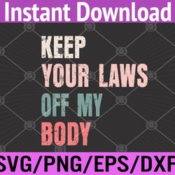keep your laws off my body pro-choice feminist abortion svg, eps, png, dxf, digital download