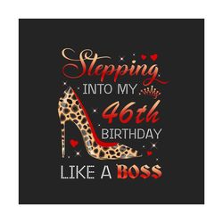 stepping into my 46th birthday like a boss png, birthday png, 46th birthday png, turning 46 png, 46 years old, 46th birt