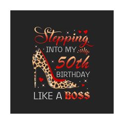 stepping into my 50th birthday like a boss png, birthday png, 50th birthday png, turning 50 png, 50 years old, 50th birt