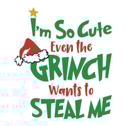 i'm so cute even the grinch wants to steal me svg, grinch christmas svg file, logo christmas svg, instant download