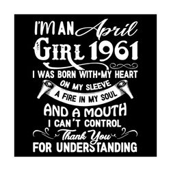 i'm an april girl 1961 svg, birthday svg, 1961 birthday svg, april 1961 svg, 60th birthday svg, april birthday svg, apri