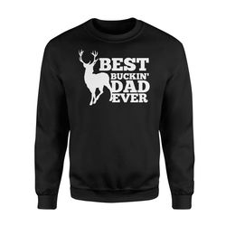 best buckin dad ever hunting father&8217s day gift sweatshirt