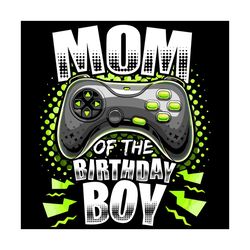 mom of the birthday boy svg, birthday svg, birthday boy svg, mom svg, video game svg, gaming svg, gamer svg, gamer gift,