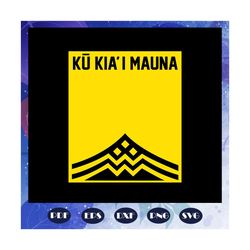 ku kia i mauna, hawaii svg, love hawaii, independence day svg, flag svg, mauna kea mountain svg, love mauna kea, gift fr