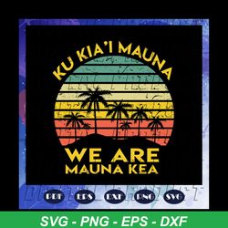ku kia i mauna we are mauna kea, hawaii svg, love hawaii, independence day svg, flag svg, mauna kea mountain svg, love m