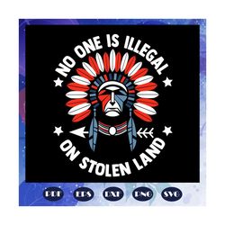 no one is illegal on stolen land svg, indigenous immigrant svg, america 4th of july patriotic svg, american svg, 4th of