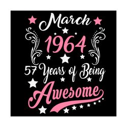 march 1964 57 year of being awesome svg, birthday svg, 57th birthday svg, march 1964 svg, womens vintage svg, happy birt