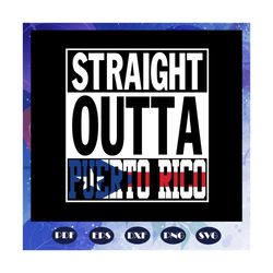straight outta puerto rico, puerto rico independence day svg, independence day svg, puerto rico flag svg, puerto rico fl