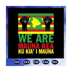we are mauna kea ku kia i mauna, mauna kea svg, hawaii svg, love hawaii, independence day svg, flag svg, mauna kea mount