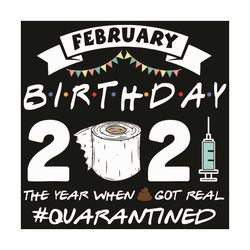 february birthday 2021 quarantine svg, birthday svg, february birthday svg, born in february svg, birthday in february s