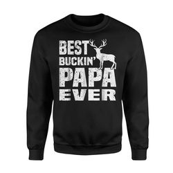 best buckin papa ever hunting hunter fathers day gifts sweatshirt